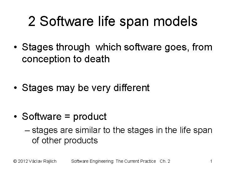 2 Software life span models • Stages through which software goes, from conception to