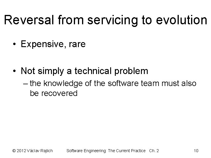 Reversal from servicing to evolution • Expensive, rare • Not simply a technical problem