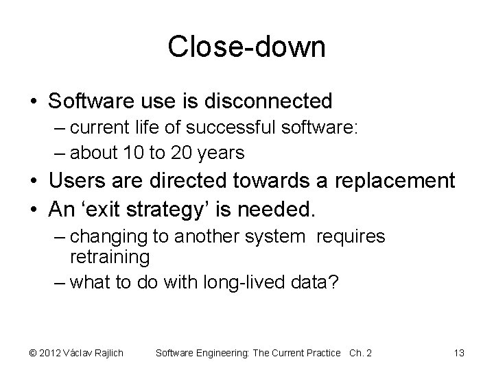 Close-down • Software use is disconnected – current life of successful software: – about