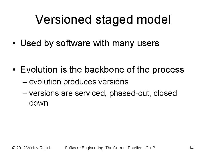 Versioned staged model • Used by software with many users • Evolution is the