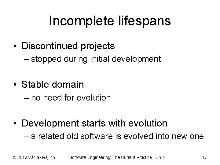 Incomplete lifespans • Discontinued projects – stopped during initial development • Stable domain –