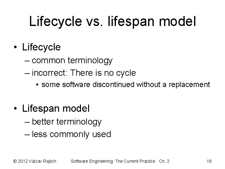 Lifecycle vs. lifespan model • Lifecycle – common terminology – incorrect: There is no