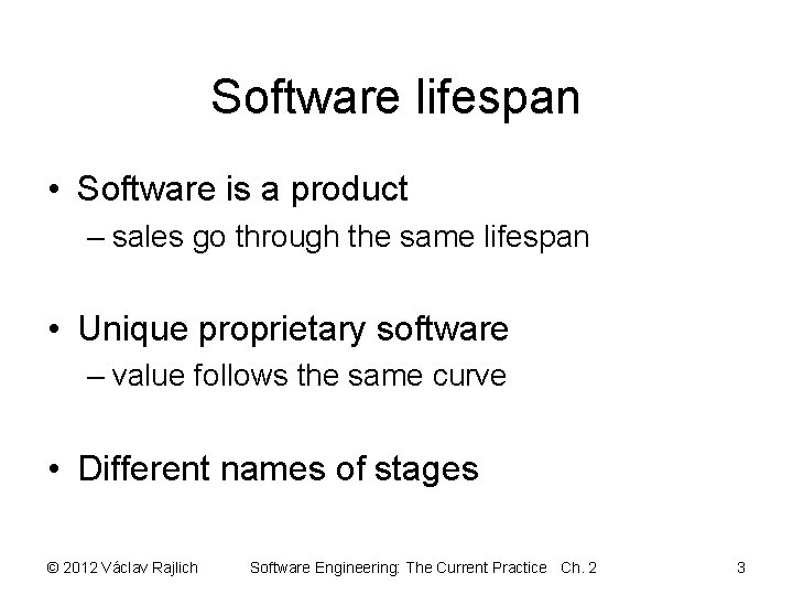 Software lifespan • Software is a product – sales go through the same lifespan