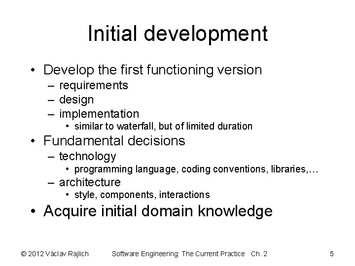 Initial development • Develop the first functioning version – requirements – design – implementation