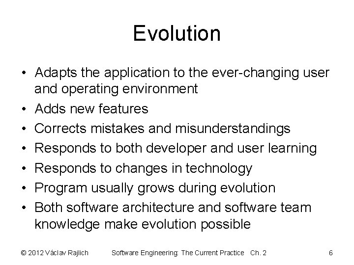 Evolution • Adapts the application to the ever-changing user and operating environment • Adds