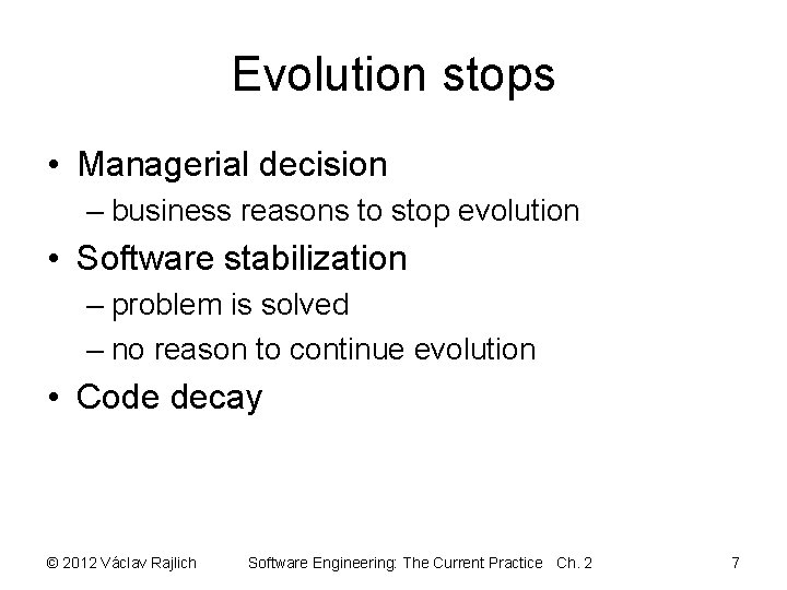 Evolution stops • Managerial decision – business reasons to stop evolution • Software stabilization