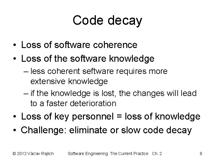 Code decay • Loss of software coherence • Loss of the software knowledge –