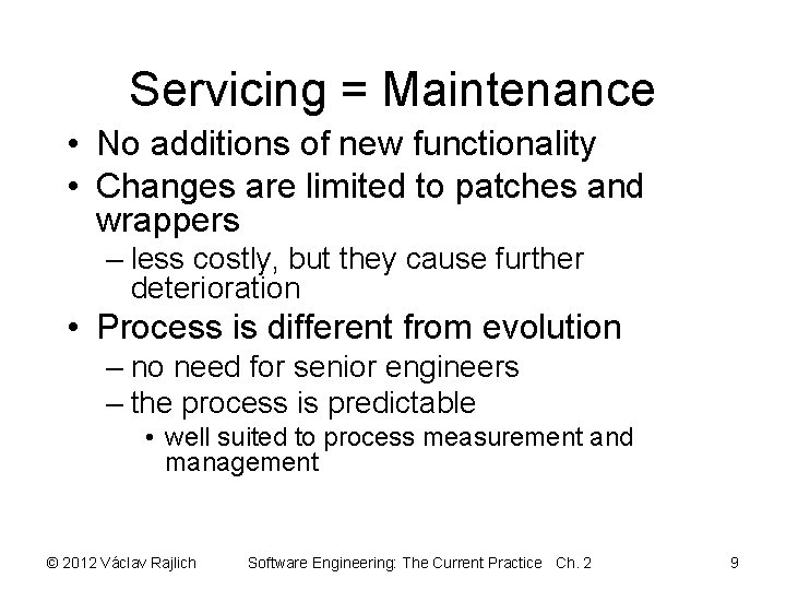Servicing = Maintenance • No additions of new functionality • Changes are limited to