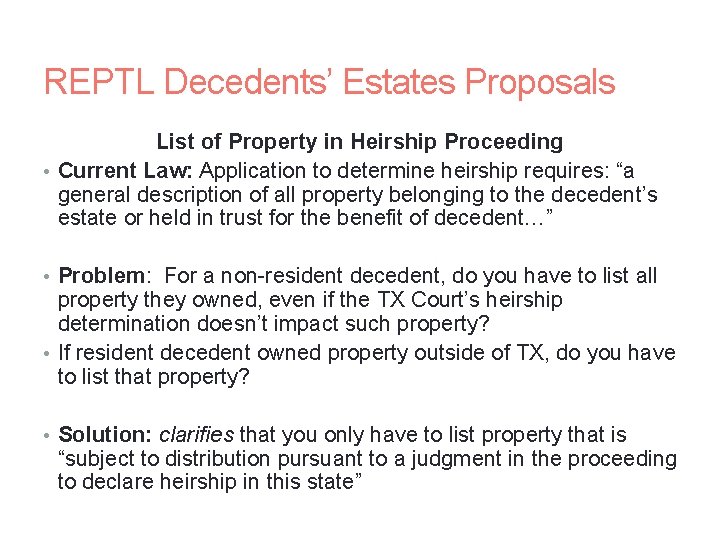 REPTL Decedents’ Estates Proposals List of Property in Heirship Proceeding • Current Law: Application