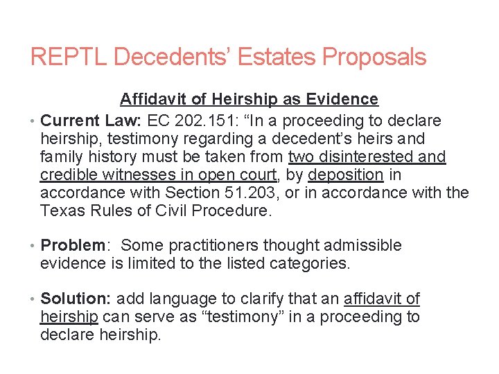REPTL Decedents’ Estates Proposals Affidavit of Heirship as Evidence • Current Law: EC 202.