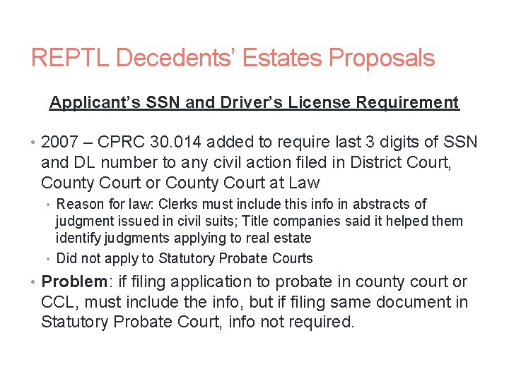 REPTL Decedents’ Estates Proposals Applicant’s SSN and Driver’s License Requirement • 2007 – CPRC