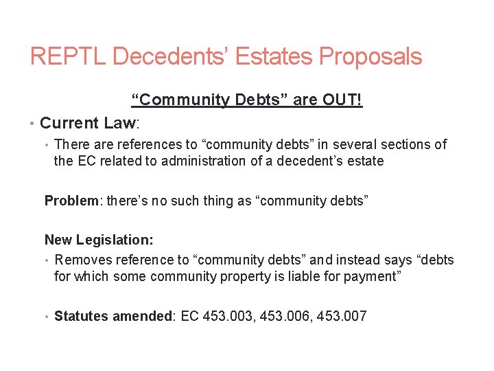 REPTL Decedents’ Estates Proposals “Community Debts” are OUT! • Current Law: • There are