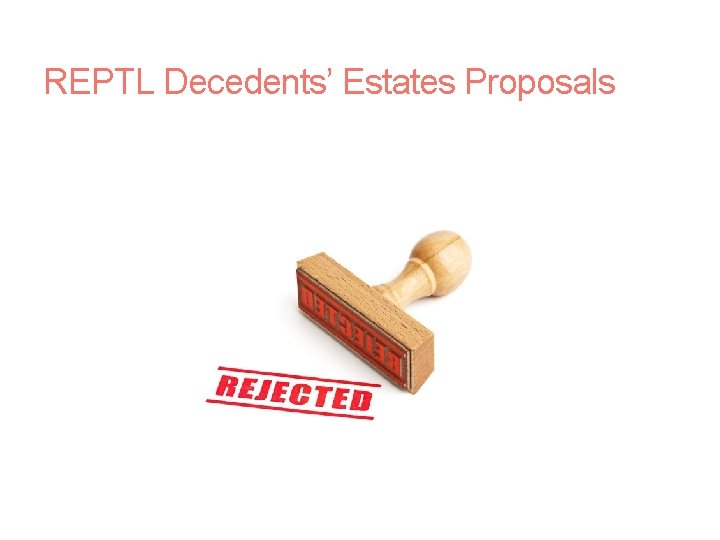 REPTL Decedents’ Estates Proposals 