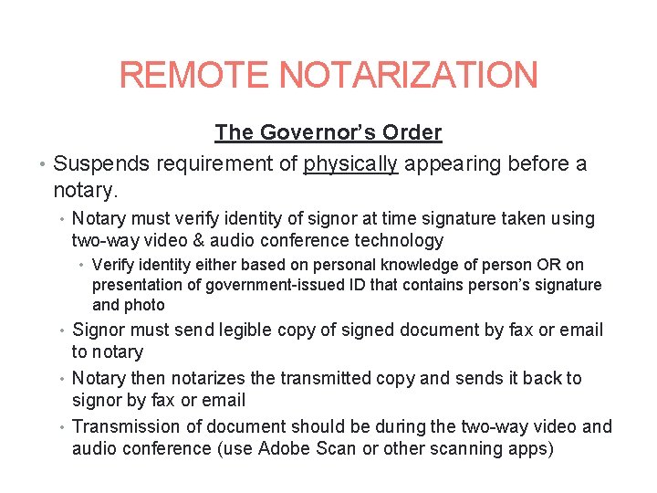 REMOTE NOTARIZATION The Governor’s Order • Suspends requirement of physically appearing before a notary.