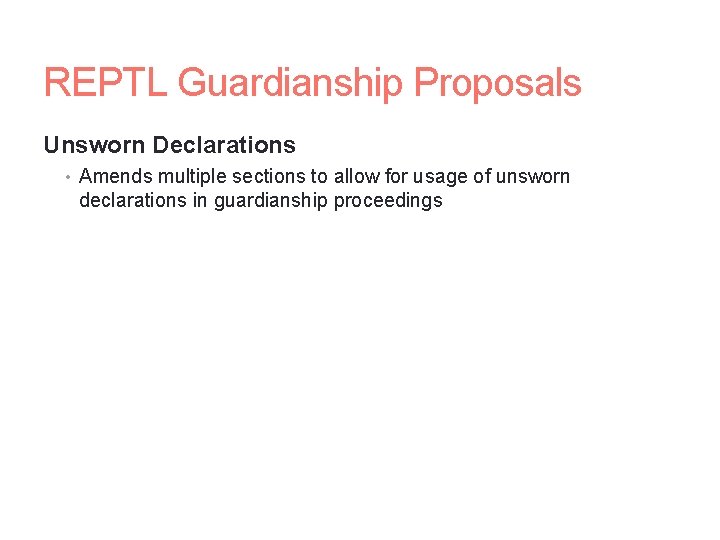 REPTL Guardianship Proposals Unsworn Declarations • Amends multiple sections to allow for usage of