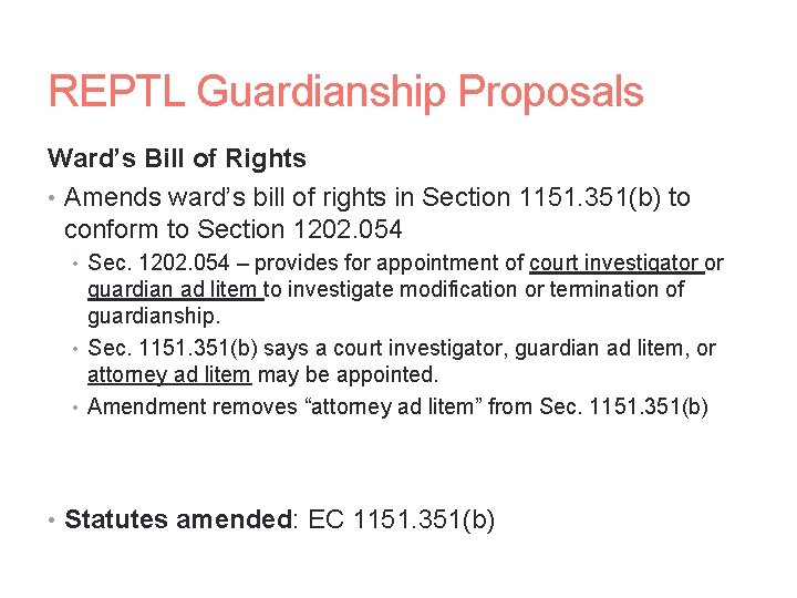 REPTL Guardianship Proposals Ward’s Bill of Rights • Amends ward’s bill of rights in