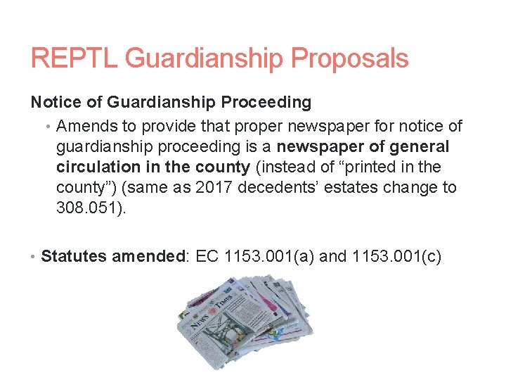 REPTL Guardianship Proposals Notice of Guardianship Proceeding • Amends to provide that proper newspaper