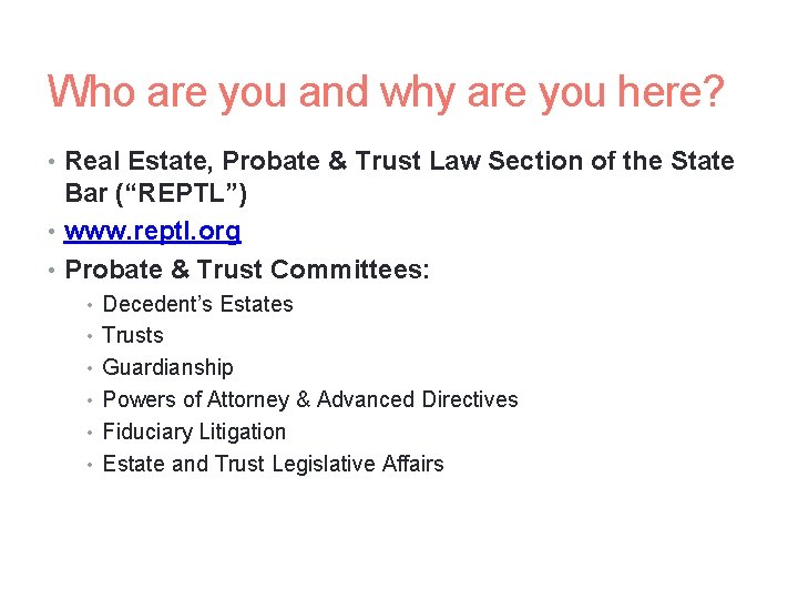 Who are you and why are you here? • Real Estate, Probate & Trust