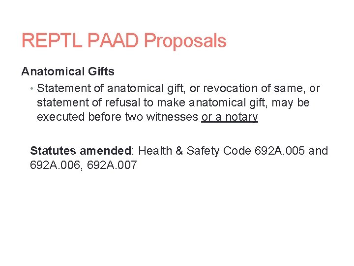 REPTL PAAD Proposals Anatomical Gifts • Statement of anatomical gift, or revocation of same,