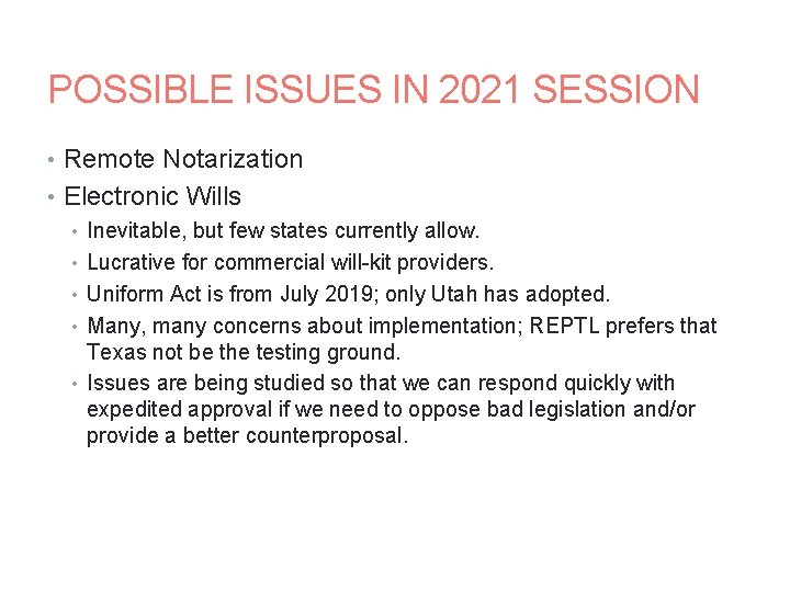 POSSIBLE ISSUES IN 2021 SESSION • Remote Notarization • Electronic Wills • Inevitable, but