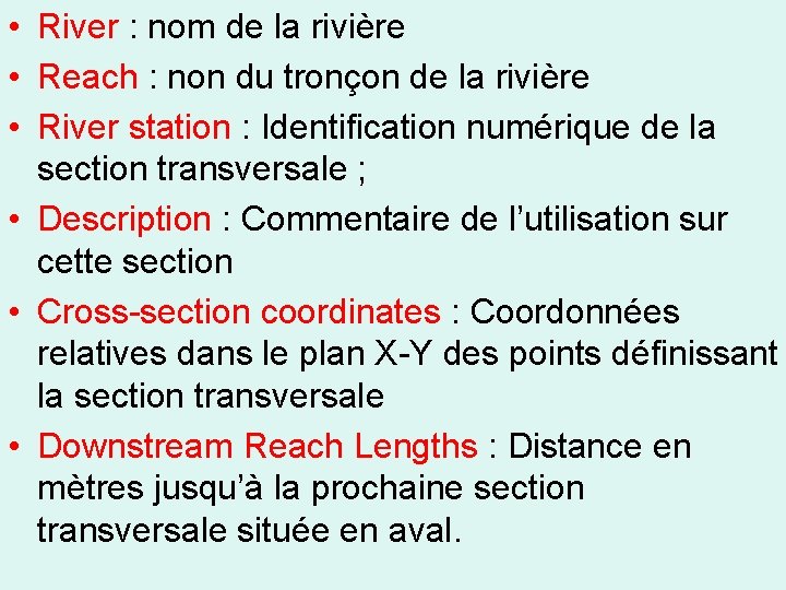  • River : nom de la rivière • Reach : non du tronçon