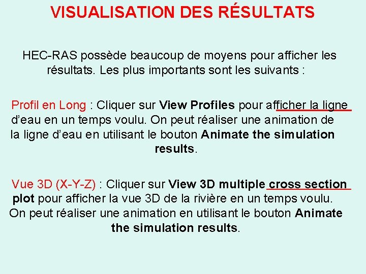 VISUALISATION DES RÉSULTATS HEC-RAS possède beaucoup de moyens pour afficher les résultats. Les plus