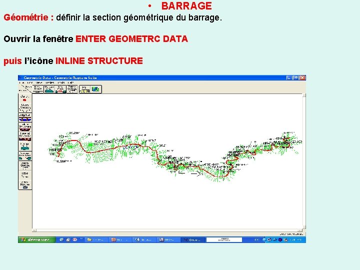  • BARRAGE Géométrie : définir la section géométrique du barrage. Ouvrir la fenêtre