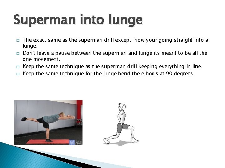 Superman into lunge � � The exact same as the superman drill except now