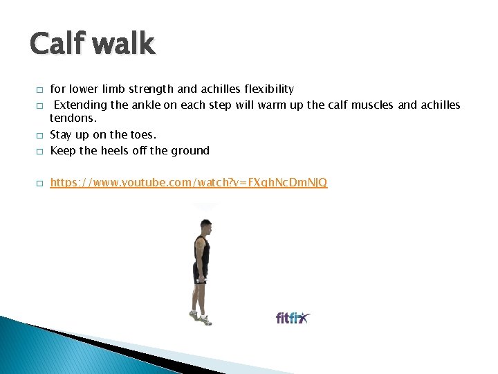 Calf walk � for lower limb strength and achilles flexibility Extending the ankle on