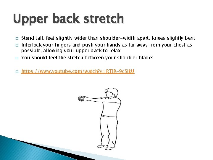 Upper back stretch � Stand tall, feet slightly wider than shoulder-width apart, knees slightly