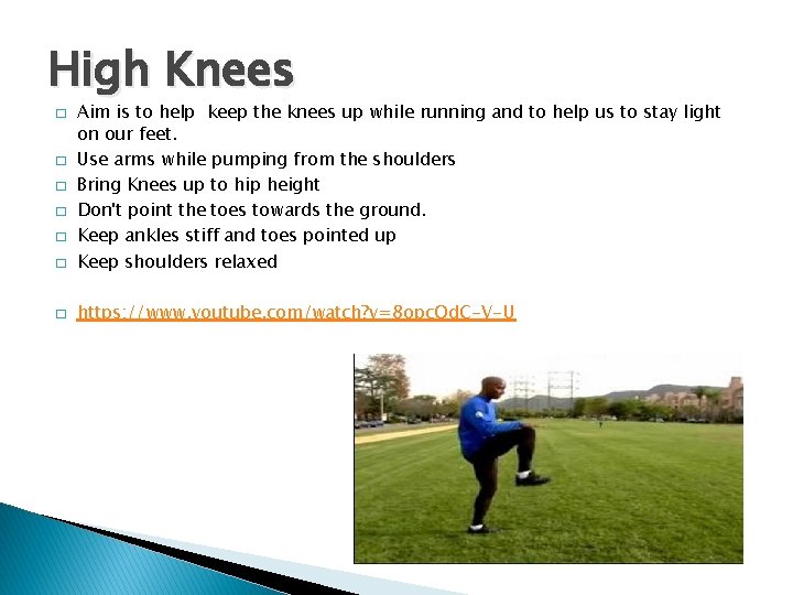 High Knees � Aim is to help keep the knees up while running and
