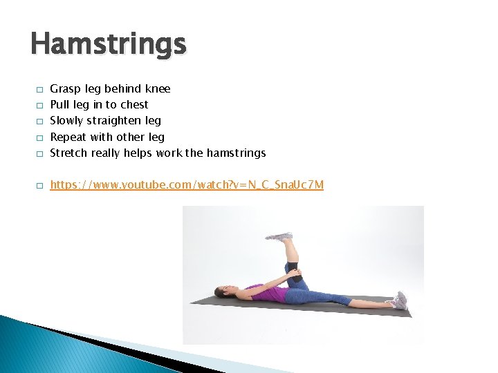 Hamstrings � Grasp leg behind knee Pull leg in to chest Slowly straighten leg