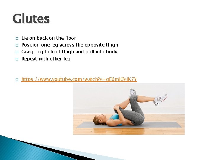 Glutes � Lie on back on the floor Position one leg across the opposite