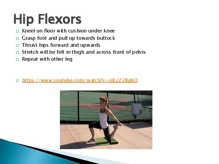 Hip Flexors � Kneel on floor with cushion under knee Grasp foot and pull