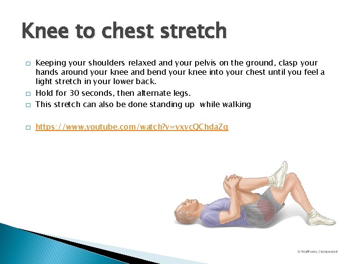 Knee to chest stretch � Keeping your shoulders relaxed and your pelvis on the