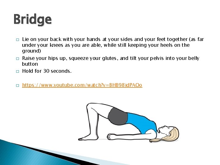Bridge � Lie on your back with your hands at your sides and your