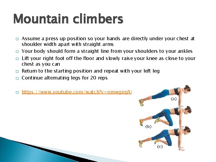 Mountain climbers � Assume a press up position so your hands are directly under
