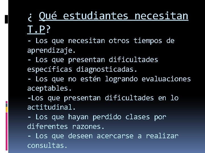 ¿ Qué estudiantes necesitan T. P? - Los que necesitan otros tiempos de aprendizaje.