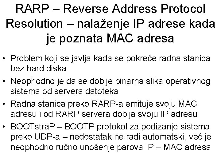 RARP – Reverse Address Protocol Resolution – nalaženje IP adrese kada je poznata MAC