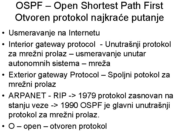 OSPF – Open Shortest Path First Otvoren protokol najkraće putanje • Usmeravanje na Internetu