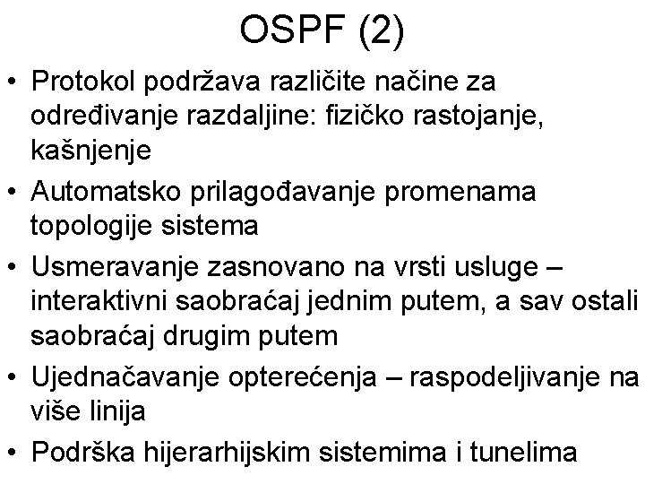 OSPF (2) • Protokol podržava različite načine za određivanje razdaljine: fizičko rastojanje, kašnjenje •