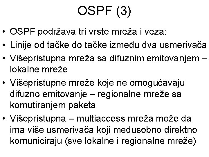 OSPF (3) • OSPF podržava tri vrste mreža i veza: • Linije od tačke