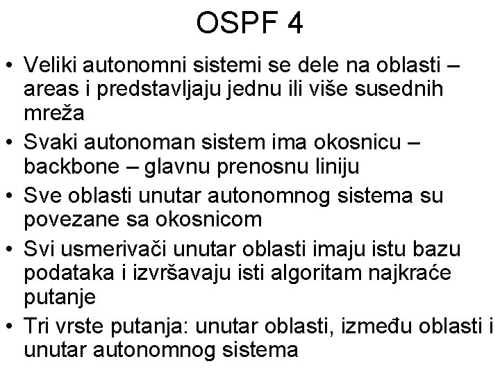 OSPF 4 • Veliki autonomni sistemi se dele na oblasti – areas i predstavljaju