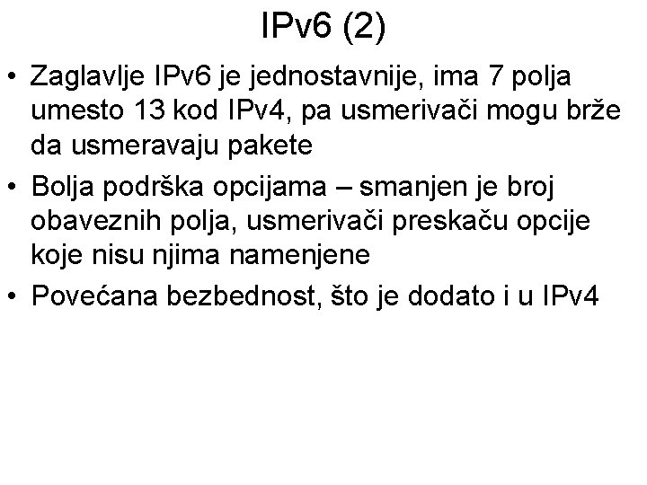 IPv 6 (2) • Zaglavlje IPv 6 je jednostavnije, ima 7 polja umesto 13