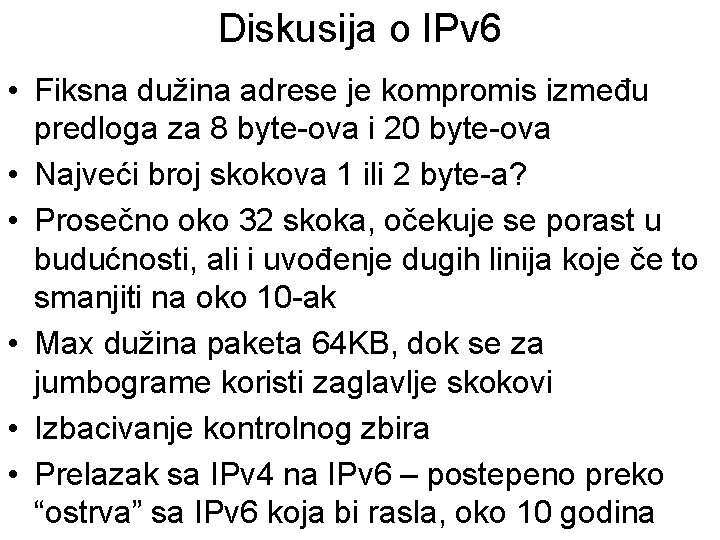 Diskusija o IPv 6 • Fiksna dužina adrese je kompromis između predloga za 8