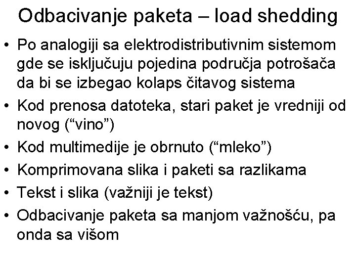 Odbacivanje paketa – load shedding • Po analogiji sa elektrodistributivnim sistemom gde se isključuju