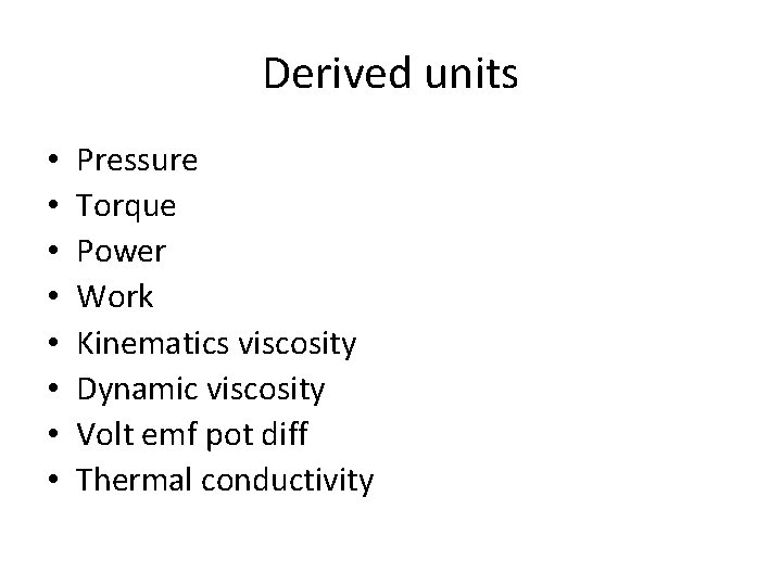 Derived units • • Pressure Torque Power Work Kinematics viscosity Dynamic viscosity Volt emf