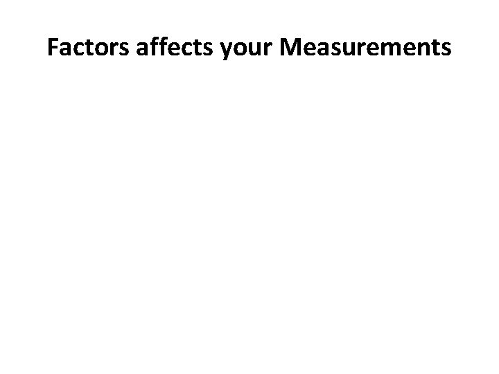 Factors affects your Measurements 