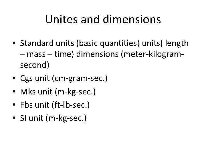 Unites and dimensions • Standard units (basic quantities) units( length – mass – time)
