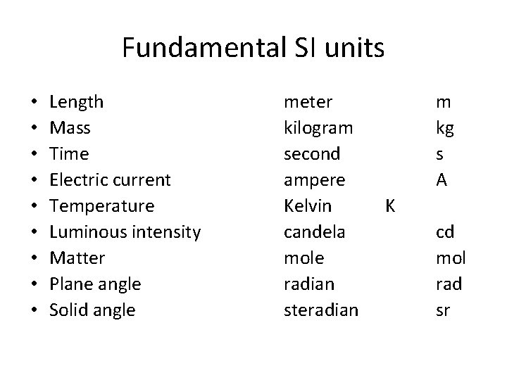 Fundamental SI units • • • Length Mass Time Electric current Temperature Luminous intensity